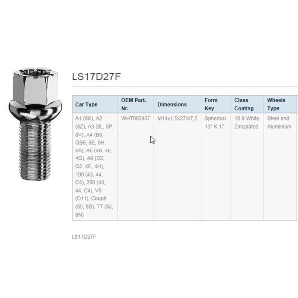 Das Bild zeigt eine silberne Radschraube sowie eine Tabelle mit technischen Daten: Modellbezeichnung LS17D27F, passend für verschiedene Audi-Modelle wie A1 (8X), A2 (8Z), A3 (8L, 8P, 8V), A4 (B8, QB6, 8E, 8H, B5), A6 (4B, 4F, 4G), A8 (D2, Q2, 4E, 4H), 100 (43, 44, C4), 200 (43, 44, C4), V8 (D11), Coupé (85, 8B), TT (8J, 8N). OEM Teilenummer: WHT002437. Maße: M14x1,5x27/47,5. Form: Kugelbund 13° K17. Festigkeitsklasse und Beschichtung: 10.9, weiß verzinkt. Geeignet für Stahl- und Aluminiumfelgen.