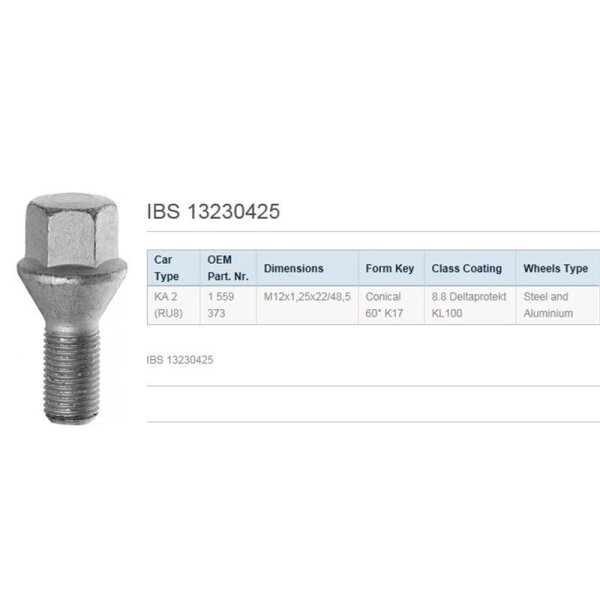 Das Bild zeigt links eine silberne Radschraube mit Sechskantkopf und darunterliegendem Gewinde. Rechts daneben steht: IBS 13230425. Darunter ist eine Tabelle mit den Spalten Car Type, OEM Part. Nr., Dimensions, Form Key, Class Coating und Wheels Type. In der Tabelle steht: Car Type: KA 2 (RU8), OEM Part. Nr.: 1 559 373, Dimensions: M12x1,25x22/48,5, Form Key: Conical 60° K17, Class Coating: 8.8 Deltaprotekt KL100, Wheels Type: Steel and Aluminium.
