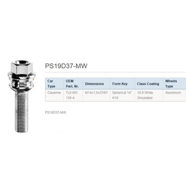 Auf dem Bild ist eine silberne Radschraube abgebildet. Rechts daneben stehen folgende Informationen: PS19D37-MW; Car Type: Cayenne; OEM Part. Nr.: 7L0 601 139 A; Dimensions: M14x1,5x37/67; Form Key: Spherical 14° K19; Class Coating: 10.9 White Zincplated; Wheels Type: Aluminium.